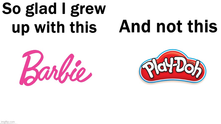 So Glad I Grew Up With Barbie! | image tagged in so glad i grew up with this,barbie,mattel,girls,doll,pink | made w/ Imgflip meme maker