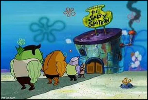 Salty Spitoon | image tagged in salty spitoon | made w/ Imgflip meme maker
