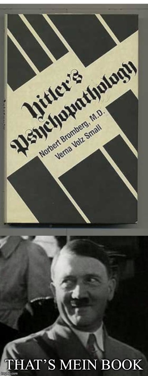 Hitler’s Psychpathology | THAT’S MEIN BOOK | image tagged in hitler laugh,adolf hitler,books | made w/ Imgflip meme maker