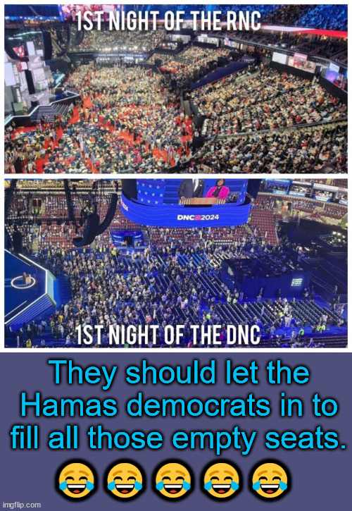First nights... dems are going to need massive gaslighting... | They should let the Hamas democrats in to fill all those empty seats. 😂😂😂😂😂 | image tagged in here comes the msm gaslighting,dems suck | made w/ Imgflip meme maker