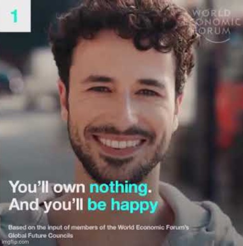 You'll own nothing, and you'll be happy | image tagged in you'll own nothing and you'll be happy | made w/ Imgflip meme maker