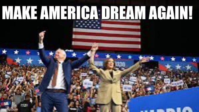 MAKE AMERICA DREAM AGAIN! | made w/ Imgflip meme maker