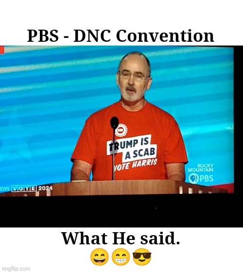 UAW - Trump Is A SCAB | PBS - DNC Convention; What He said.
😄😁😎 | image tagged in uaw - trump is a scab | made w/ Imgflip meme maker