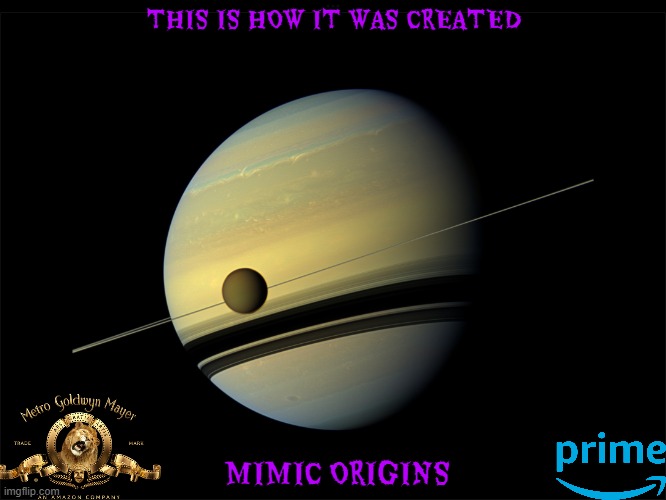 tv shows that might happen someday part 21 | THIS IS HOW IT WAS CREATED; MIMIC ORIGINS | image tagged in saturn,mgm,amazon prime,tv shows,fake,reboot | made w/ Imgflip meme maker