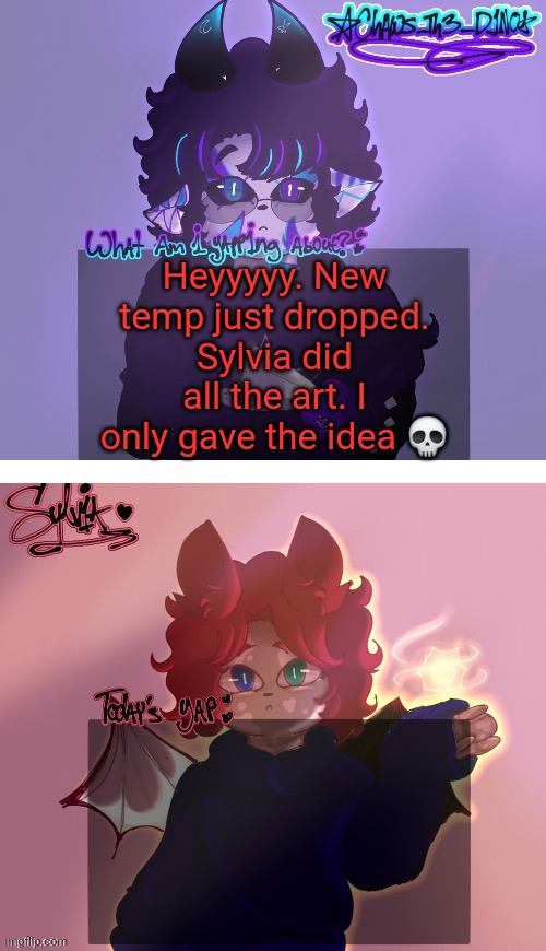 New temp | Heyyyyy. New temp just dropped. Sylvia did all the art. I only gave the idea 💀 | image tagged in chaws and sylvia shared temp art by sylvia | made w/ Imgflip meme maker