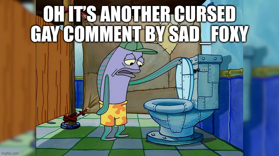 Slight slander ig | OH IT’S ANOTHER CURSED GAY COMMENT BY SAD_FOXY | image tagged in oh its x | made w/ Imgflip meme maker
