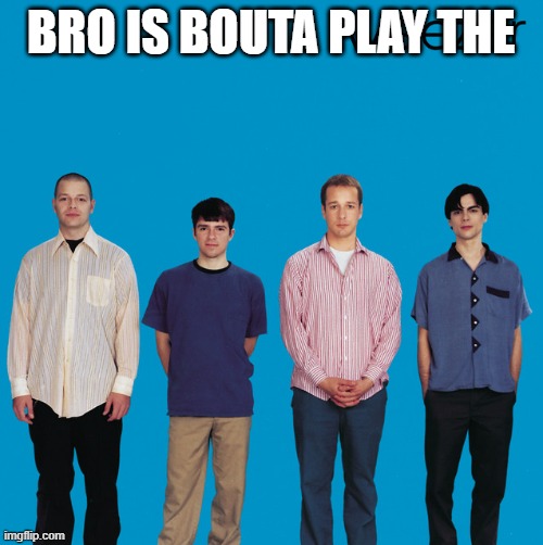 BRO IS BOUTA PLAY THE | made w/ Imgflip meme maker