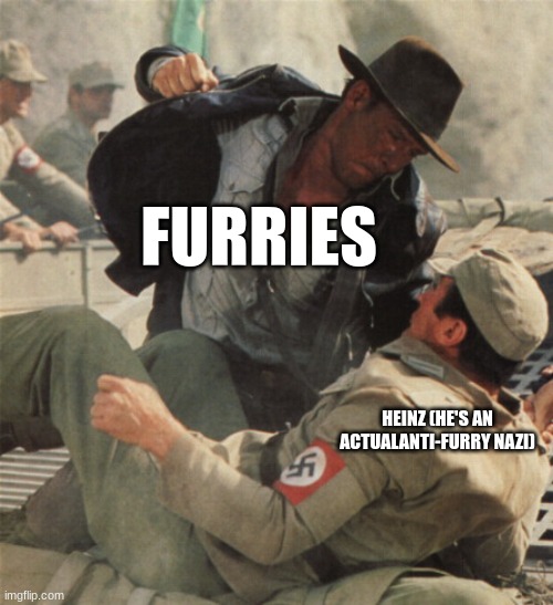 when furs go to town on nazi man | FURRIES; HEINZ (HE'S AN ACTUALANTI-FURRY NAZI) | image tagged in indiana jones punching nazis | made w/ Imgflip meme maker