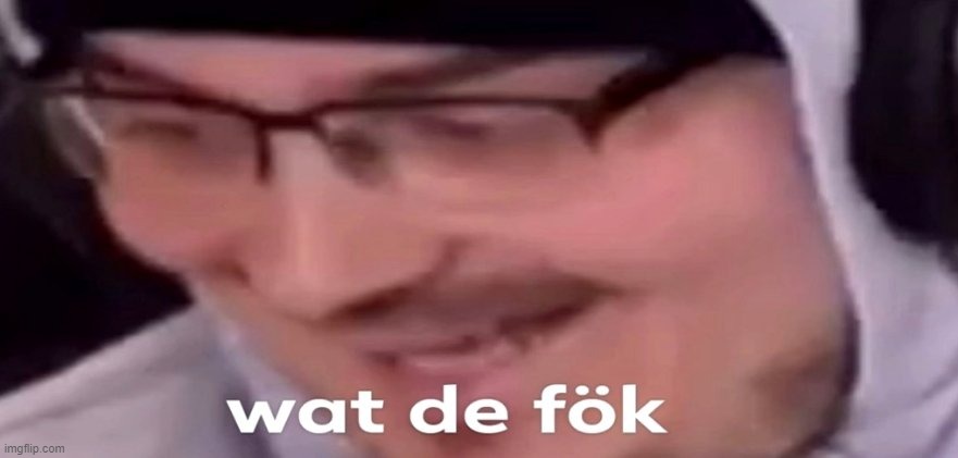 wat de fök | image tagged in wat de f k | made w/ Imgflip meme maker