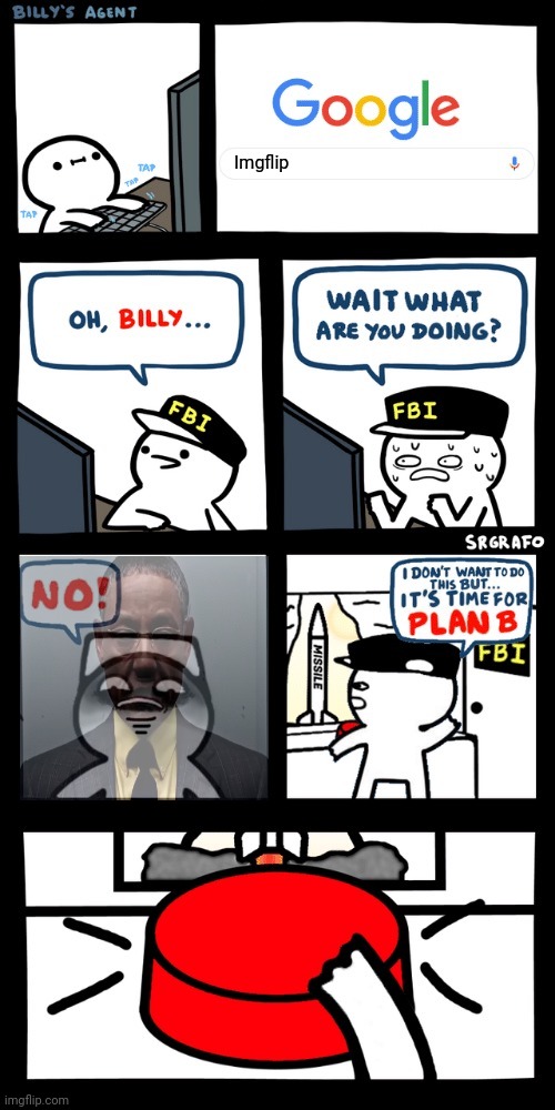 Billy discovering imgflip | Imgflip | image tagged in billy s fbi agent plan b | made w/ Imgflip meme maker