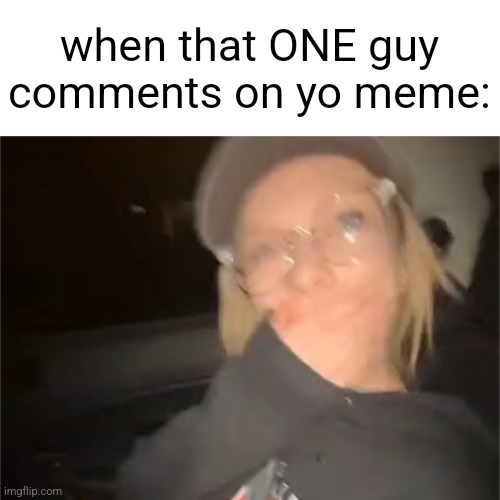 when that ONE guy comments on yo meme: | image tagged in blank shocked palmo | made w/ Imgflip meme maker
