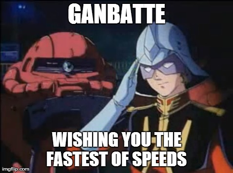 GANBATTE WISHING YOU THE FASTEST OF SPEEDS
 | made w/ Imgflip meme maker