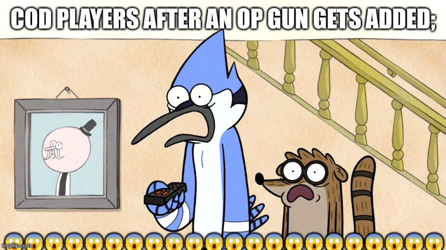 Call of duty Players will relate | COD PLAYERS AFTER AN OP GUN GETS ADDED;; 😱😱😱😱😱😱😱😱😱😱😱😱😱😱😱😱😱😱😱😱😱😱 | image tagged in hell naw,call of duty,regular show | made w/ Imgflip meme maker