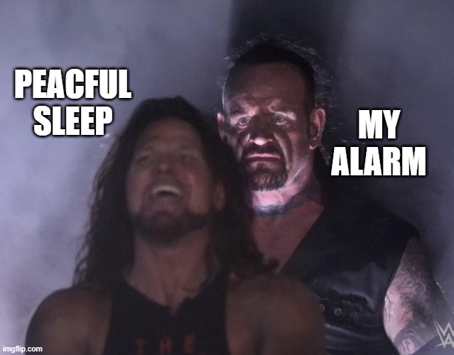 No wonder I had a dream about a fire alarm.... | PEACFUL SLEEP; MY ALARM | image tagged in undertaker,alarm clock | made w/ Imgflip meme maker