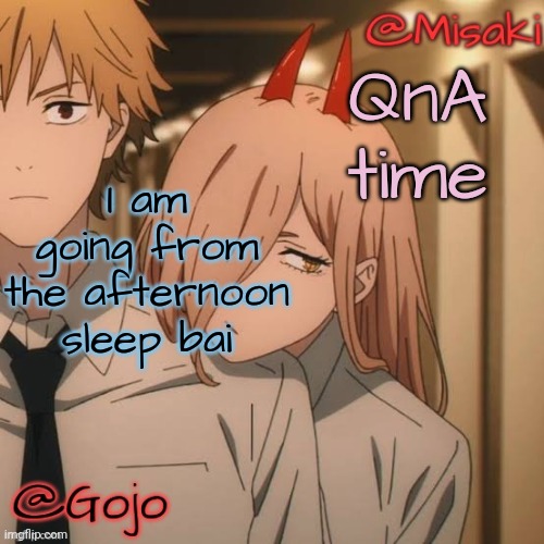 Ask me anything (Misaki) | QnA time; I am going from the afternoon sleep bai | image tagged in misaki and gojo shared announcement template | made w/ Imgflip meme maker