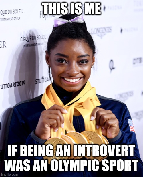 Simone Biles Medals | THIS IS ME; IF BEING AN INTROVERT WAS AN OLYMPIC SPORT | image tagged in simone biles medals,funny,so true meme,olympics | made w/ Imgflip meme maker