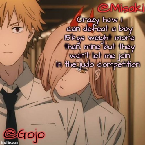 I hate this as a girl also talking about the competition in cultural fest | Crazy how I can defeat a boy 15kgs weight more than. mine but they won't let me join in the judo competition | image tagged in misaki and gojo shared announcement template | made w/ Imgflip meme maker