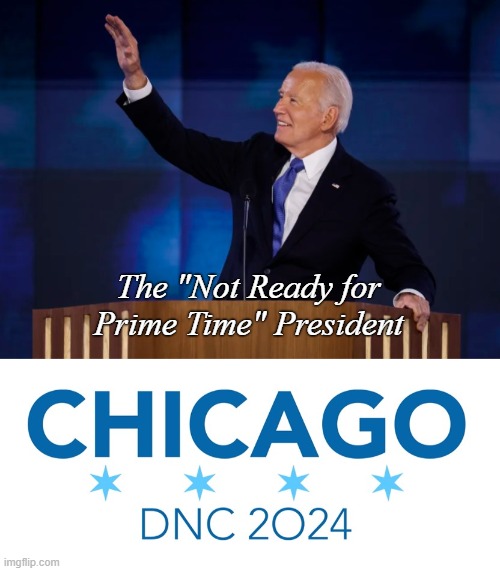 Biden gets the boot from the party early, but late | The "Not Ready for Prime Time" President | image tagged in joe biden,conservatives,election | made w/ Imgflip meme maker