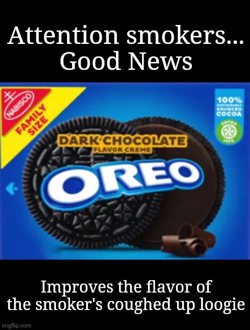 Attention Smokers | Attention smokers...
Good News; Improves the flavor of the smoker's coughed up loogie | image tagged in smoking,boogers,funny because it's true | made w/ Imgflip meme maker