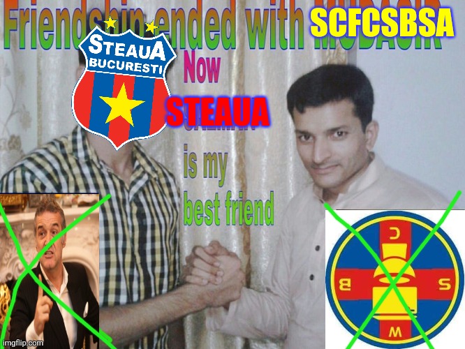 NAŢIUNEA STELISTĂ | Cine tine cu clona, sa-i... ALE ALE ALE ALE ALEEEE!!!! | SCFCSBSA; STEAUA | image tagged in friendship ended,steaua,fcsb,fcsb is not steaua,joke,funny not funny | made w/ Imgflip meme maker