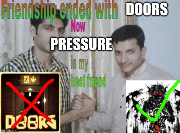 now sebastian is my best friend | DOORS; PRESSURE | image tagged in friendship ended with x now y is my best friend | made w/ Imgflip meme maker