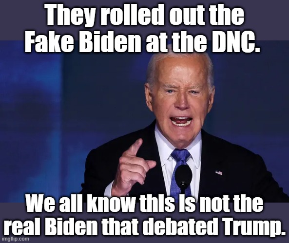 They rolled out the Fake Biden at the DNC. We all know this is not the real Biden that debated Trump. | made w/ Imgflip meme maker