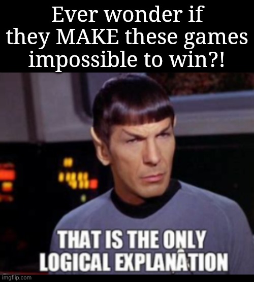 Dang Nabit, Spock-like Creators: this isn't the Kobayashi Test! | Ever wonder if they MAKE these games
impossible to win?! | image tagged in game over,creators,star trek,gaming,sore loser | made w/ Imgflip meme maker