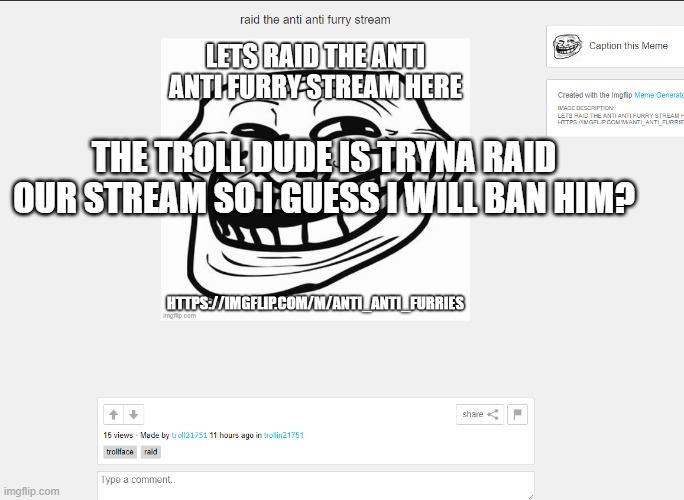 THE TROLL DUDE IS TRYNA RAID OUR STREAM SO I GUESS I WILL BAN HIM? | made w/ Imgflip meme maker