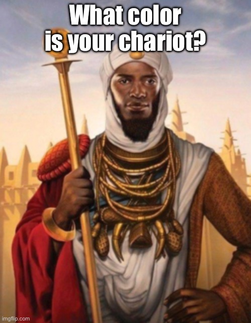 Rich people: | What color is your chariot? | image tagged in memes,unfunny | made w/ Imgflip meme maker