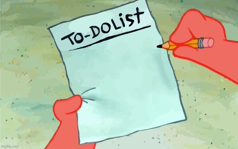 patrick to do list actually blank | image tagged in patrick to do list actually blank | made w/ Imgflip meme maker