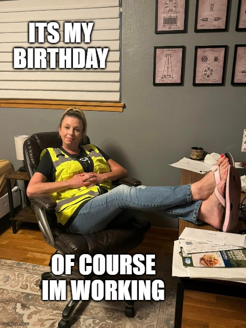 birthday girl at work | ITS MY BIRTHDAY; OF COURSE IM WORKING | image tagged in birthday,girl,work,princess | made w/ Imgflip meme maker