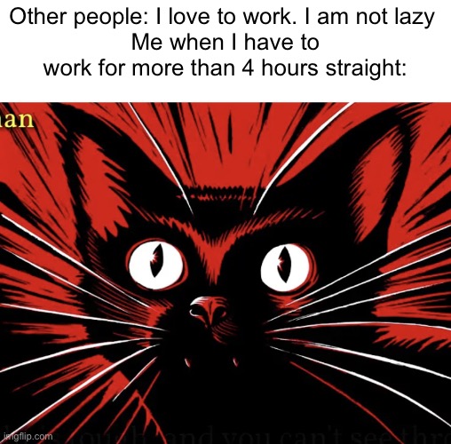 Learning to strike | Other people: I love to work. I am not lazy 
Me when I have to work for more than 4 hours straight: | image tagged in sabo tabby,strike,communism,communist,anarchism | made w/ Imgflip meme maker