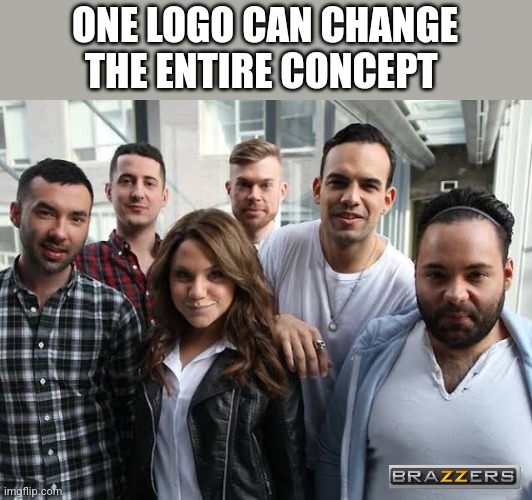 5 on 1 | ONE LOGO CAN CHANGE THE ENTIRE CONCEPT | image tagged in memes,funny,brazzers | made w/ Imgflip meme maker