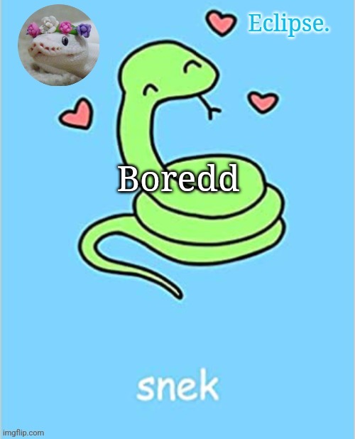 . | Boredd | image tagged in h | made w/ Imgflip meme maker