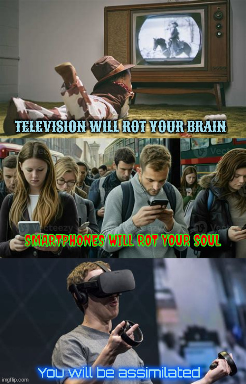 Downfall of homo sapiens | TELEVISION WILL ROT YOUR BRAIN; SMARTPHONES WILL ROT YOUR SOUL; You will be assimilated | image tagged in television,smartphones,meta,maga marching bots,ai masters,symboits | made w/ Imgflip meme maker