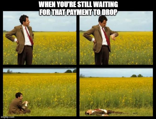 Corporate meme | WHEN YOU’RE STILL WAITING FOR THAT PAYMENT TO DROP | image tagged in mr bean | made w/ Imgflip meme maker