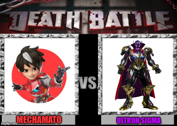 Mechamato Vs Ultron Sigma (Monsta Vs Marvel Vs Capcom) | MECHAMATO; ULTRON SIGMA | image tagged in death battle,mechamato,monsta,marvel,capcom | made w/ Imgflip meme maker