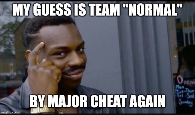 Thinking Black Man | MY GUESS IS TEAM "NORMAL" BY MAJOR CHEAT AGAIN | image tagged in thinking black man | made w/ Imgflip meme maker