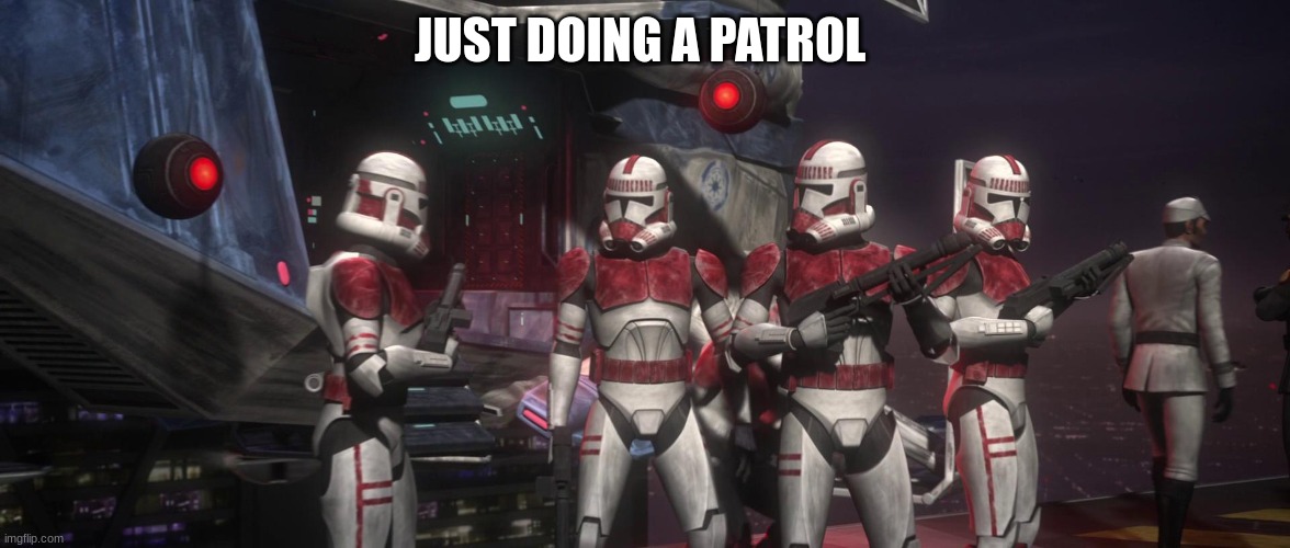 shocktroopers | JUST DOING A PATROL | image tagged in shocktroopers | made w/ Imgflip meme maker