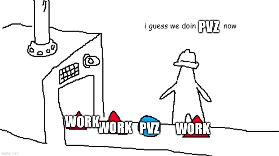 My first day of school be like | PVZ; WORK; WORK; PVZ; WORK | image tagged in i guess we doin circles now | made w/ Imgflip meme maker