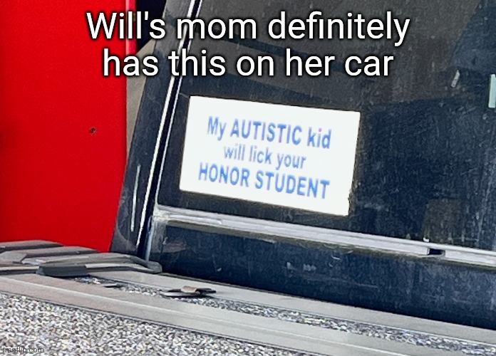 Will's mom definitely has this on her car | made w/ Imgflip meme maker