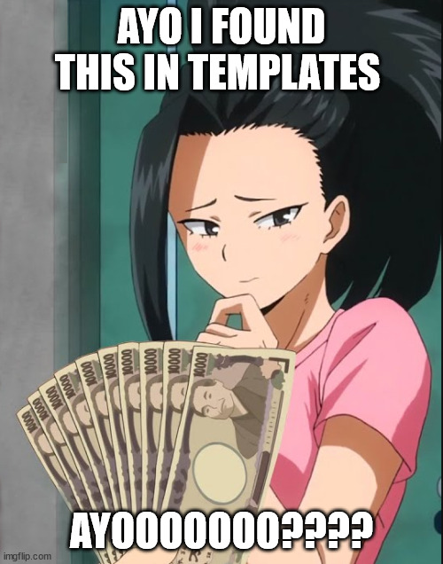 Yaomomo and Money | AYO I FOUND THIS IN TEMPLATES; AYOOOOOOO???? | image tagged in yaomomo and money | made w/ Imgflip meme maker