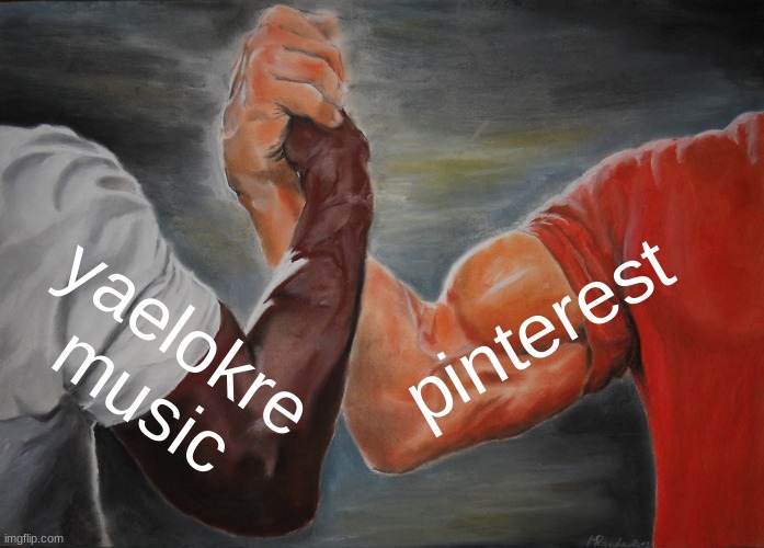 Epic Handshake | pinterest; yaelokre music | image tagged in memes,epic handshake | made w/ Imgflip meme maker