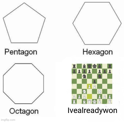 Don't make that mistake | Ivealreadywon | image tagged in memes,pentagon hexagon octagon,four horsies | made w/ Imgflip meme maker