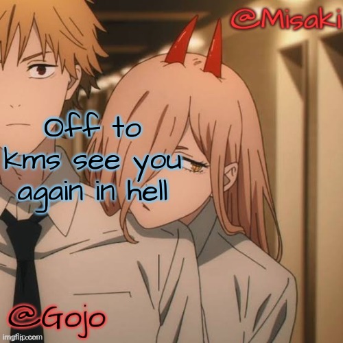 Misaki and Gojo shared announcement template | Off to kms see you again in hell | image tagged in misaki and gojo shared announcement template | made w/ Imgflip meme maker