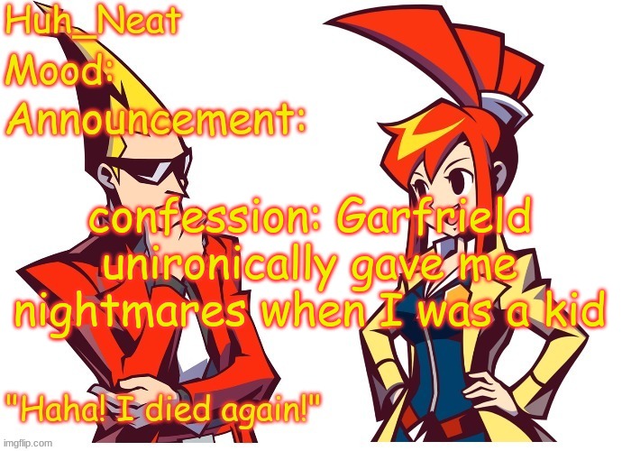 Huh_neat Ghost Trick temp (Thanks Knockout offical) | confession: Garfrield unironically gave me nightmares when I was a kid | image tagged in huh_neat ghost trick temp thanks knockout offical | made w/ Imgflip meme maker