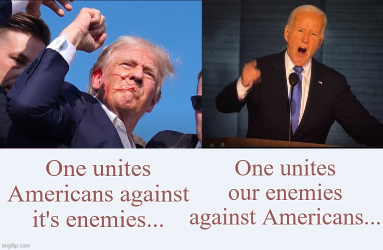 Choose the Right over the Wrong | One unites our enemies against Americans... One unites Americans against it's enemies... | image tagged in donald trump,joe biden,conservatives,election | made w/ Imgflip meme maker