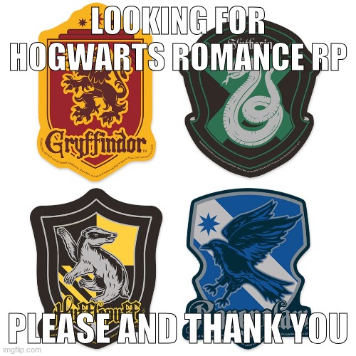 PLEASE | LOOKING FOR HOGWARTS ROMANCE RP; PLEASE AND THANK YOU | made w/ Imgflip meme maker