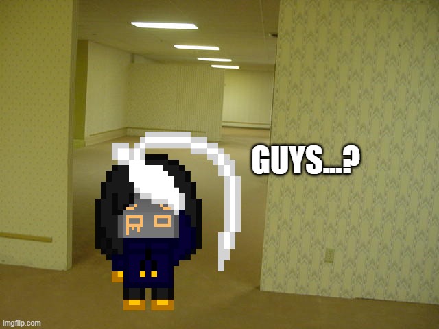 where am I it's noisy in here | GUYS...? | image tagged in the backrooms | made w/ Imgflip meme maker