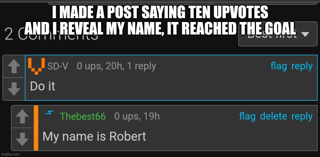 I MADE A POST SAYING TEN UPVOTES AND I REVEAL MY NAME, IT REACHED THE GOAL | made w/ Imgflip meme maker